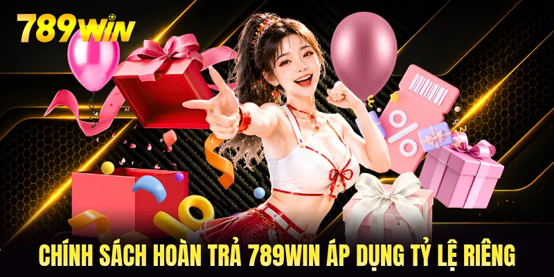Chính sách hoàn trả 789WIN áp dụng tỷ lệ riêng